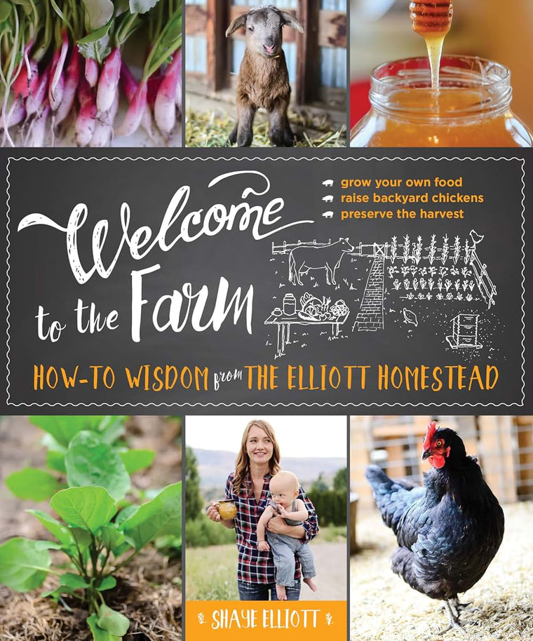 Welcome to the Farm: How-to Wisdom from The Elliott Homestead (The Homesteader's Guides)