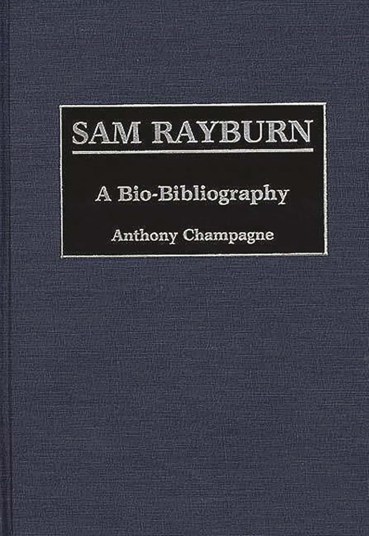 Sam Rayburn: A Bio-Bibliography (Bio-Bibliographies in Law and Political Science)
