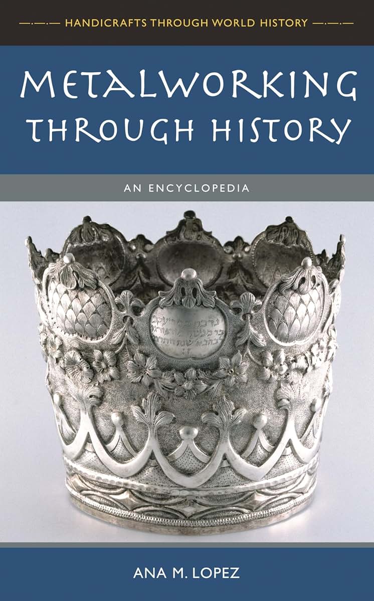 Metalworking through History: An Encyclopedia (Handicrafts Through World History)