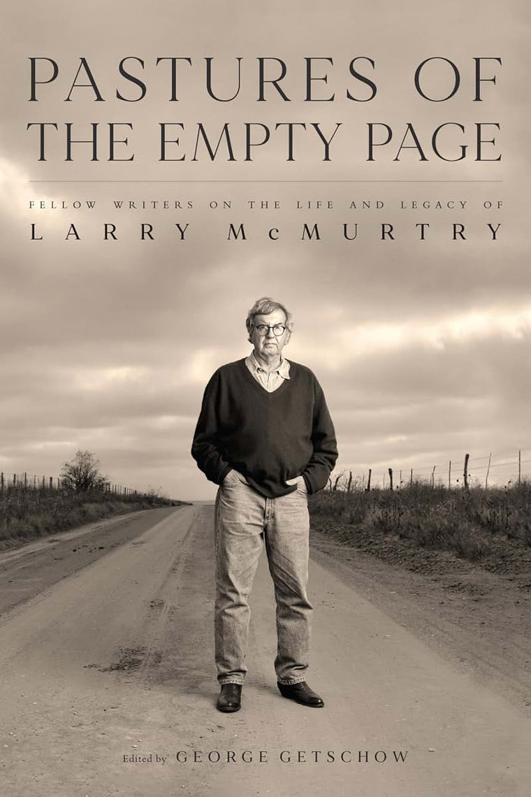 Pastures of the Empty Page: Fellow Writers on the Life and Legacy of Larry McMurtry (Charles N. Prothro Texana)