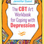 The CBT Art Workbook for Coping with Depression (CBT Art Workbooks for Mental and Emotional Wellbeing)