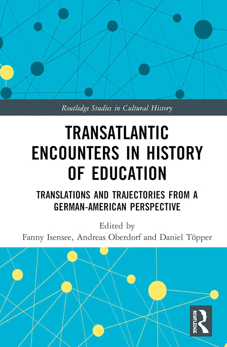 Transatlantic Encounters in History of Education (Routledge Studies in Cultural History)