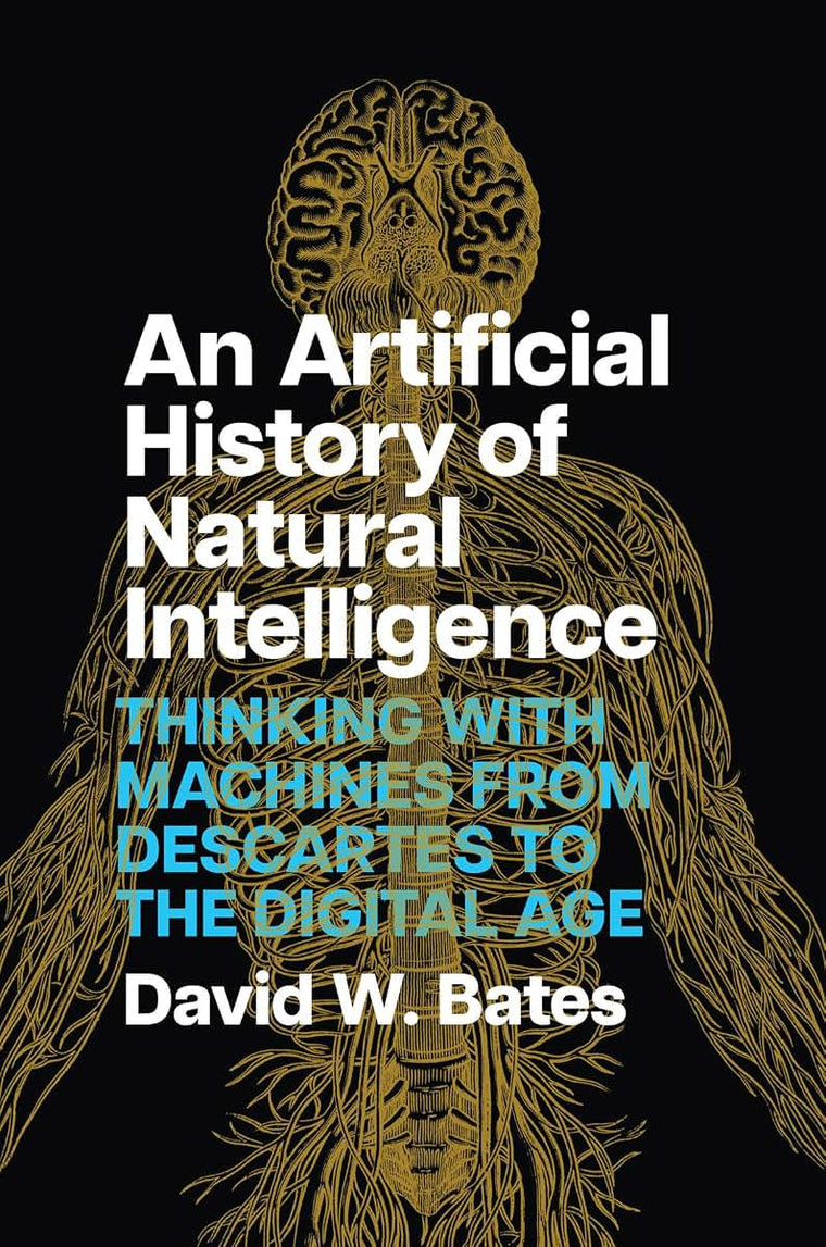 An Artificial History of Natural Intelligence: Thinking with Machines from Descartes to the Digital Age
