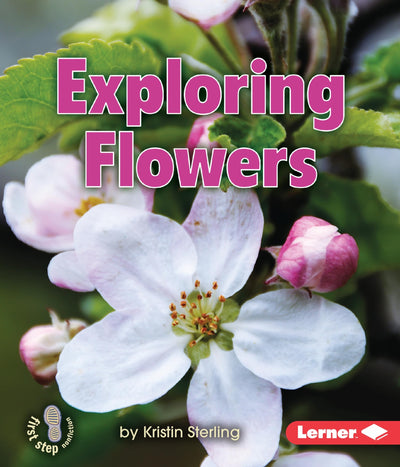 Exploring Flowers (First Step Nonfiction - Let's Look at Plants)