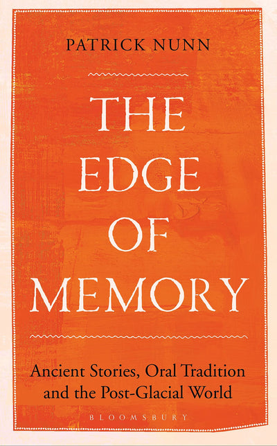The Edge of Memory: Ancient Stories, Oral Tradition and the Post-Glacial World (Bloomsbury Sigma)