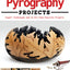 Big Book of Pyrography Projects: Expert Techniques and 23 All-Time Favorite Projects (Fox Chapel Publishing) Includes Beginner-Friendly Tips, Tricks, and Inspiration from Leading Woodburning Artists