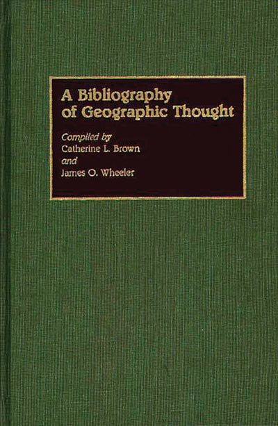 A Bibliography of Geographic Thought (Bibliographies and Indexes in Geography)