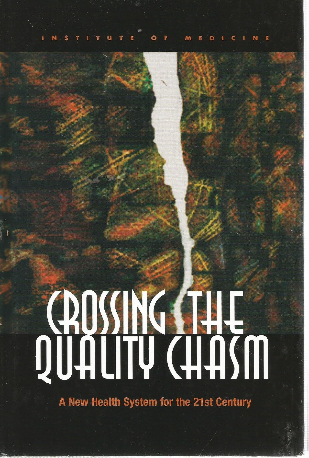 Crossing the Quality Chasm: A New Health System for the 21st Century