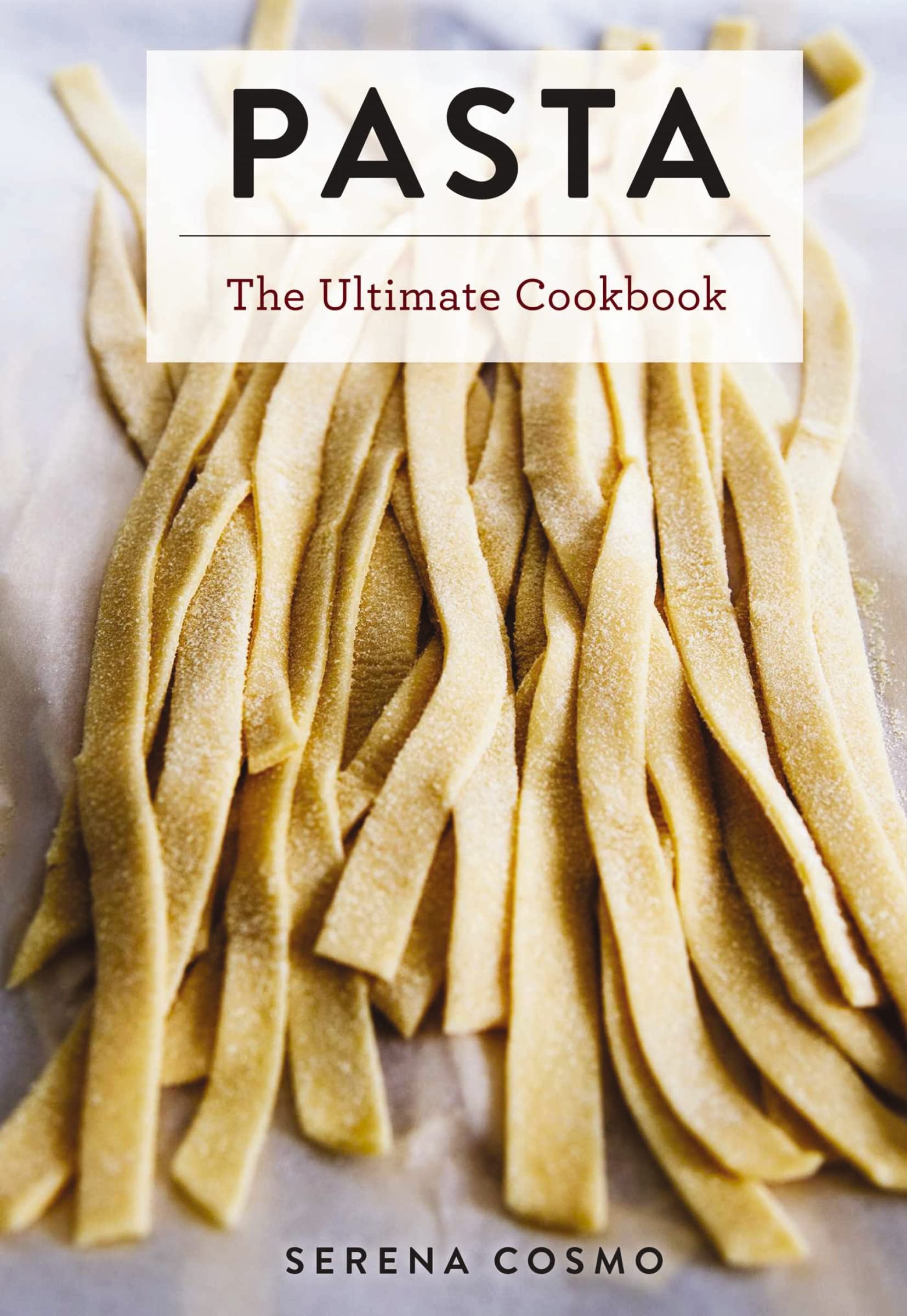 Pasta: The Ultimate Cookbook (Over 300 Pasta and Noodle Recipes from Around the World) (Ultimate Cookbooks)