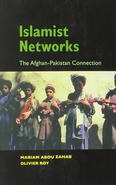 Islamist Networks: The Afghan-Pakistan Connection (The CERI Series in Comparative Politics and International Studies)