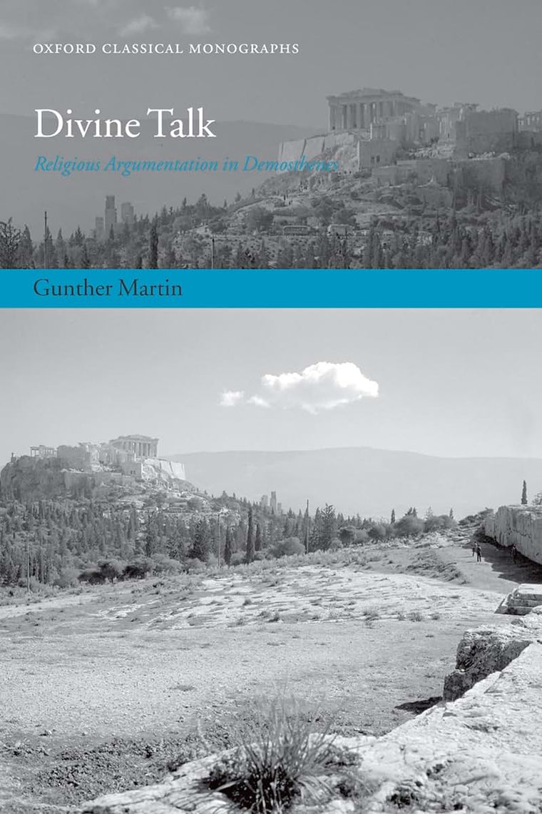 Divine Talk: Religious Argumentation in Demosthenes (Oxford Classical Monographs)