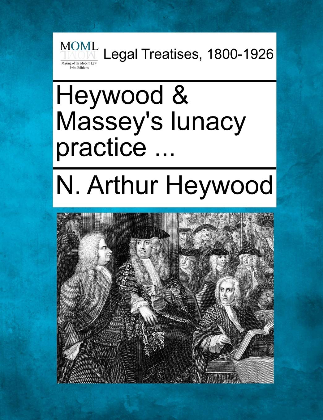 Heywood & Massey's Lunacy Practice ...