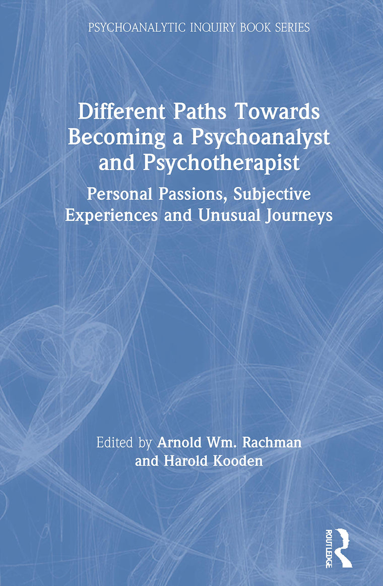Different Paths Towards Becoming a Psychoanalyst and Psychotherapist (Psychoanalytic Inquiry Book Series)