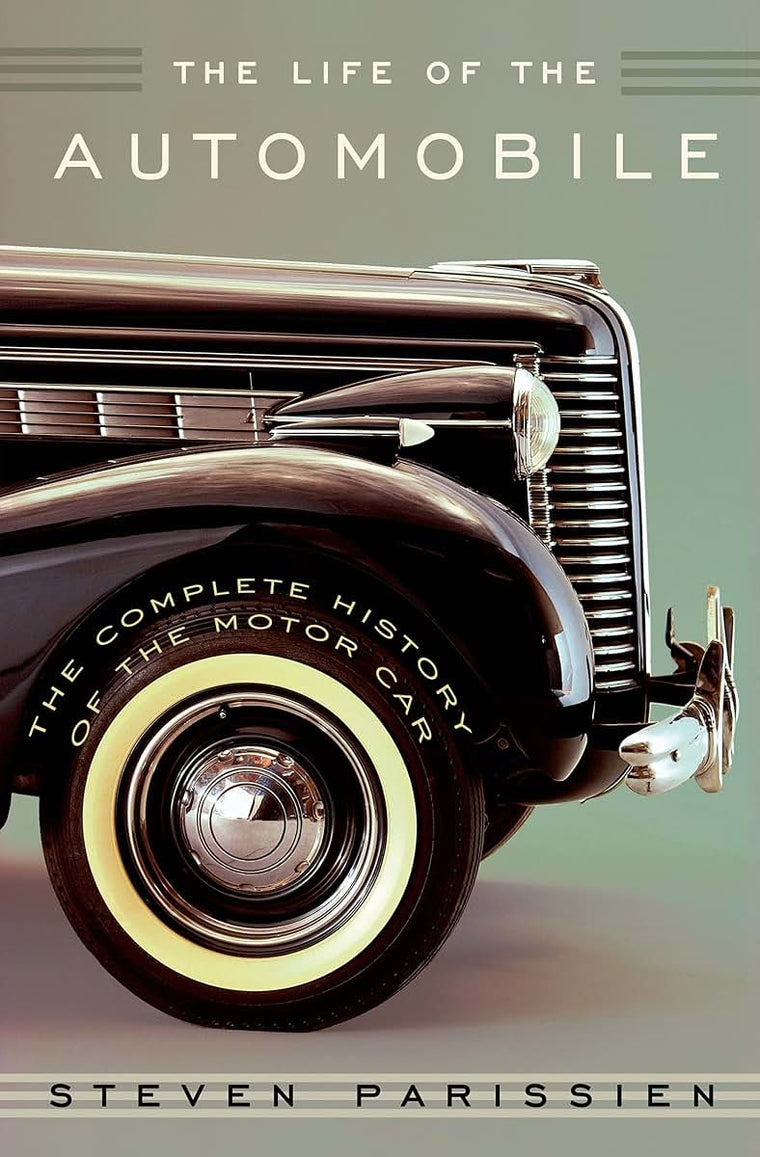 The Life of the Automobile: The Complete History of the Motor Car