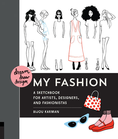Dream, Draw, Design My Fashion: A Sketchbook for Artists, Designers, and Fashionistas