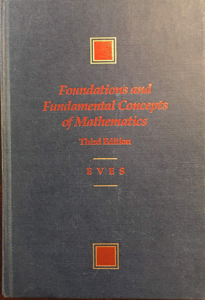 Foundations and Fundamental Concepts of Mathematics (PRINDLE, WEBER, AND SCHMIDT SERIES IN ADVANCED MATHEMATICS)