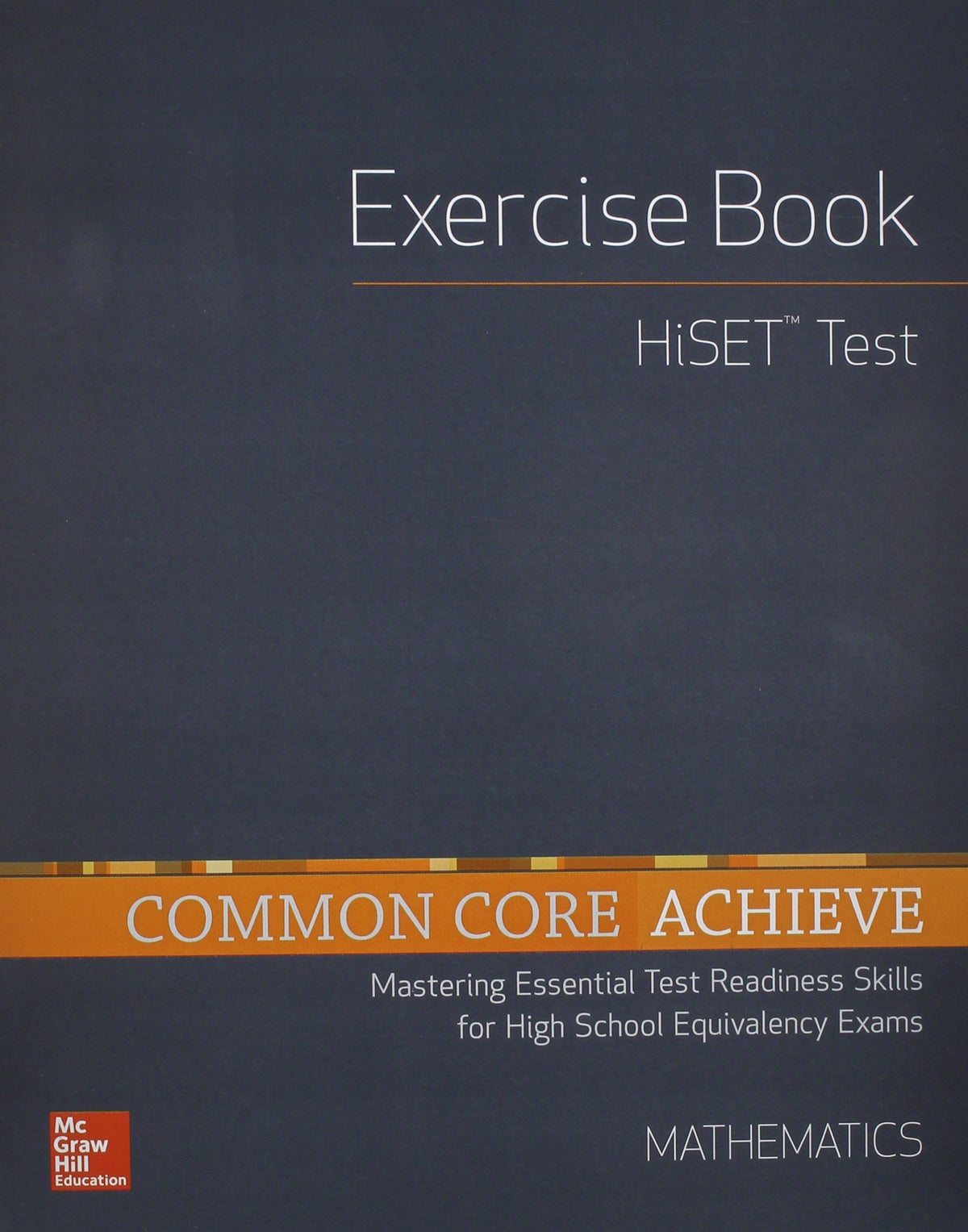 Common Core Achieve, HiSET Exercise Book Mathematics (BASICS & ACHIEVE)