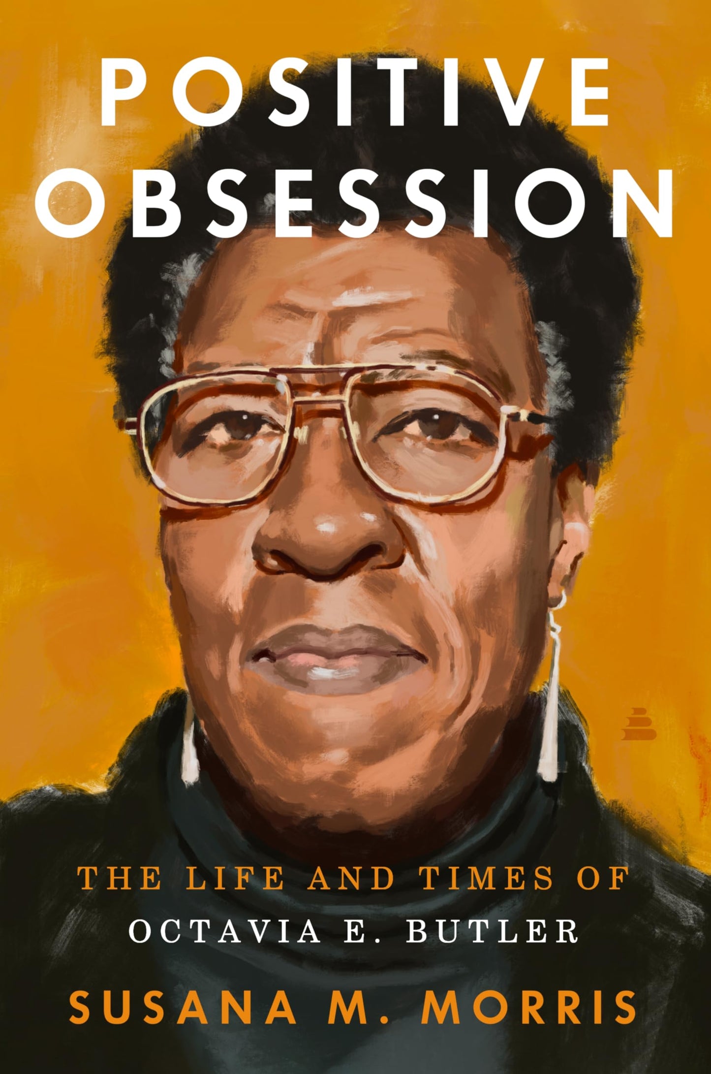 Positive Obsession: The Life and Times of Octavia E. Butler - A Biography of the Visionary Science Fiction Writer and Black Power Voice