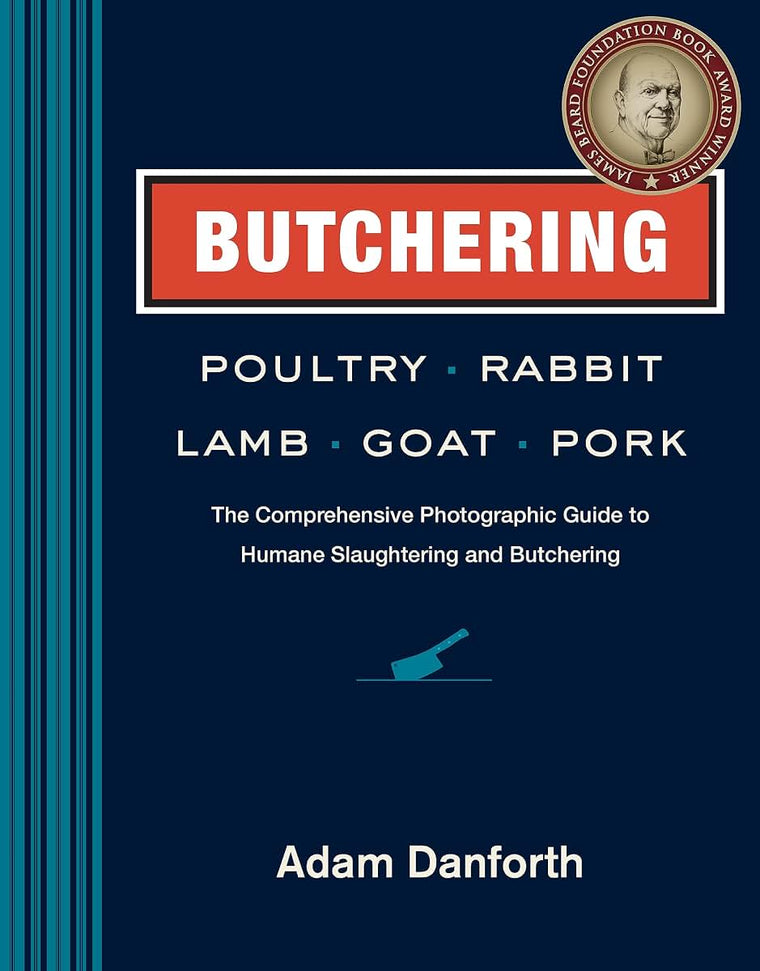 Butchering Poultry, Rabbit, Lamb, Goat, and Pork: The Comprehensive Photographic Guide to Humane Slaughtering and Butchering