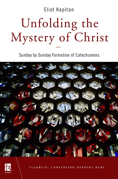 Unfolding the Mystery of Christ: Sunday by Sunday Formation of Catechumens (TeamRCIA)