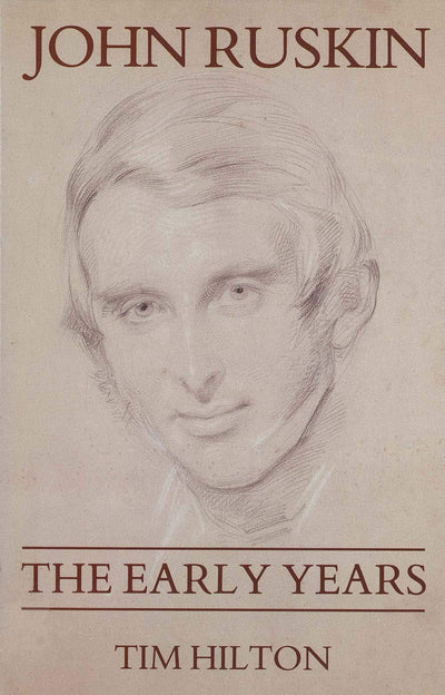John Ruskin: The Early Years 1819-1859