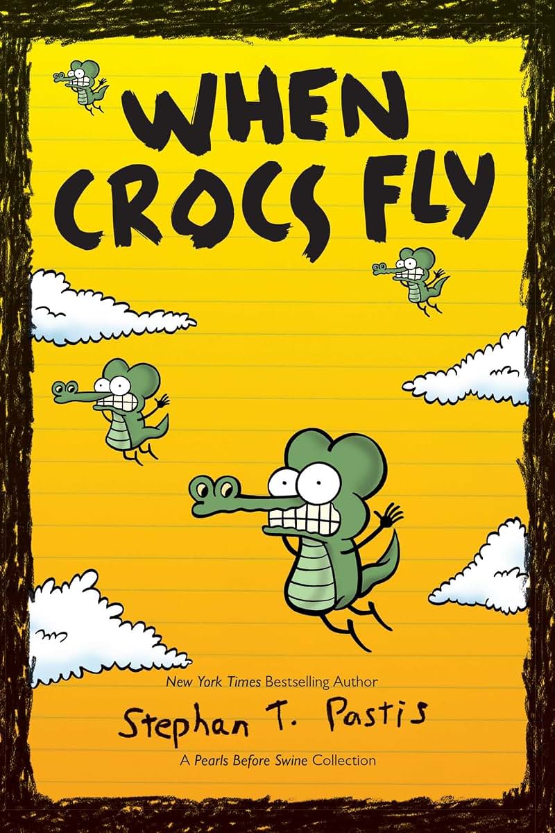 When Crocs Fly: A Pearls Before Swine Collection (Volume 4) (Pearls Before Swine Kids)
