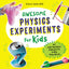 Awesome Physics Experiments for Kids: 40 Fun Science Project