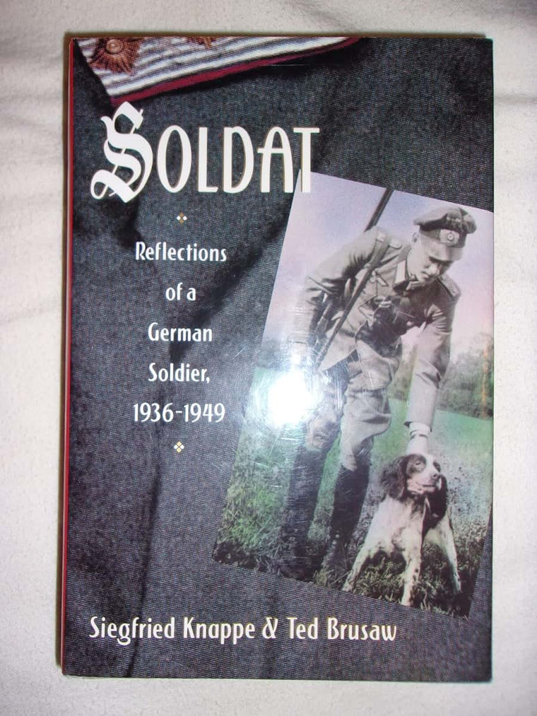 Soldat: Reflections Of A German Soldier, 1936-49 by Knappe,