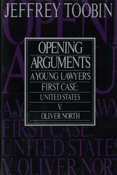 Opening Arguments: A Young Lawyer's First Case : United States Vs. Oliver L. North