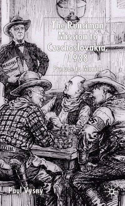 The Runciman Mission to Czechoslovakia, 1938: Prelude to Munich