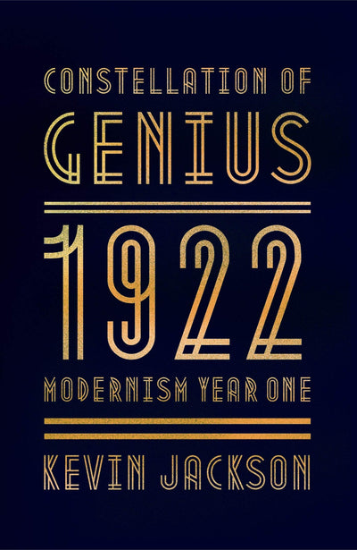 Constellation of Genius: 1922: Modernism Year One by Jackson