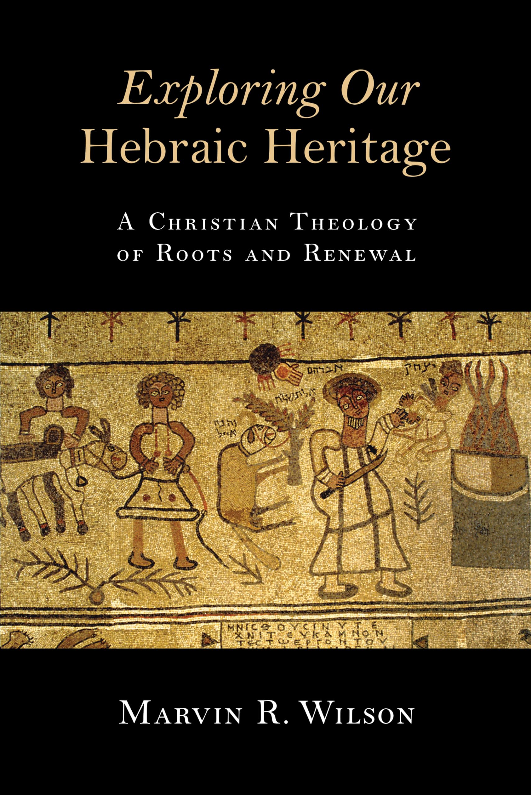 Exploring Our Hebraic Heritage: A Christian Theology of Roots and Renewal