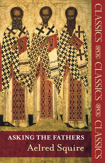 Asking the Fathers: (SPCK Classics)
