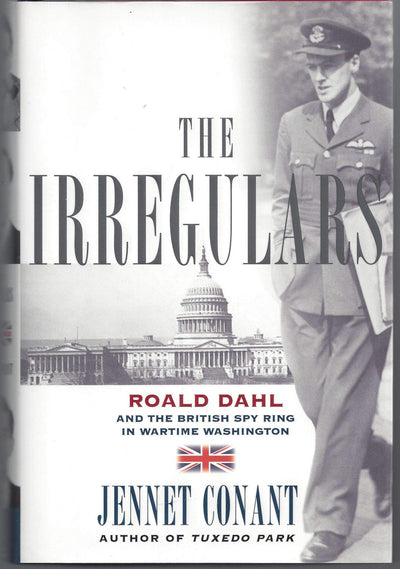 The Irregulars: Roald Dahl and the British Spy Ring in Wartime Washington