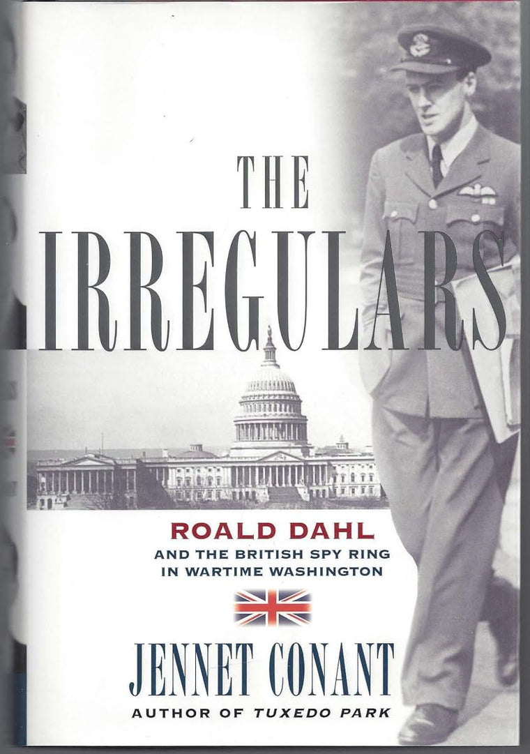 The Irregulars: Roald Dahl and the British Spy Ring in Wartime Washington