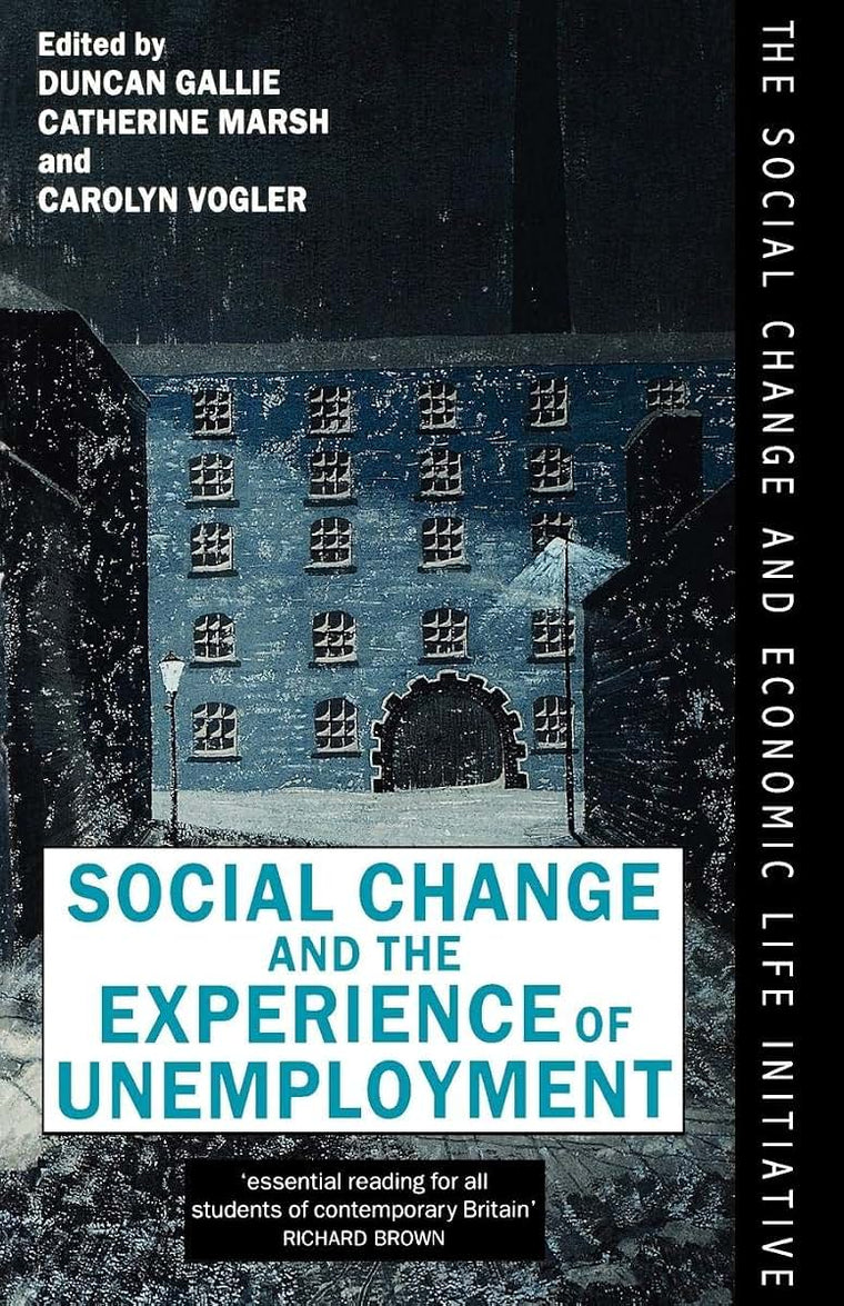 Social Change and the Experience of Unemployment (The Social Change and Economic Life Initiative) (Treatise on Social Justice)
