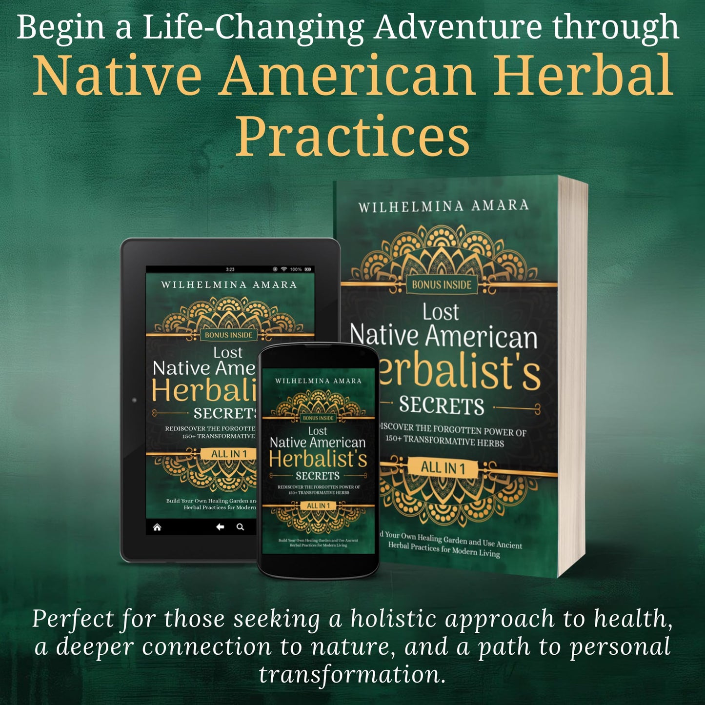 Lost Native American Herbalist's Secrets [All-in-1]: Rediscover the Forgotten Power of 150 Transformative Herbs. Build Your Own Healing Garden and Use Ancient Herbal Practices for Modern Living