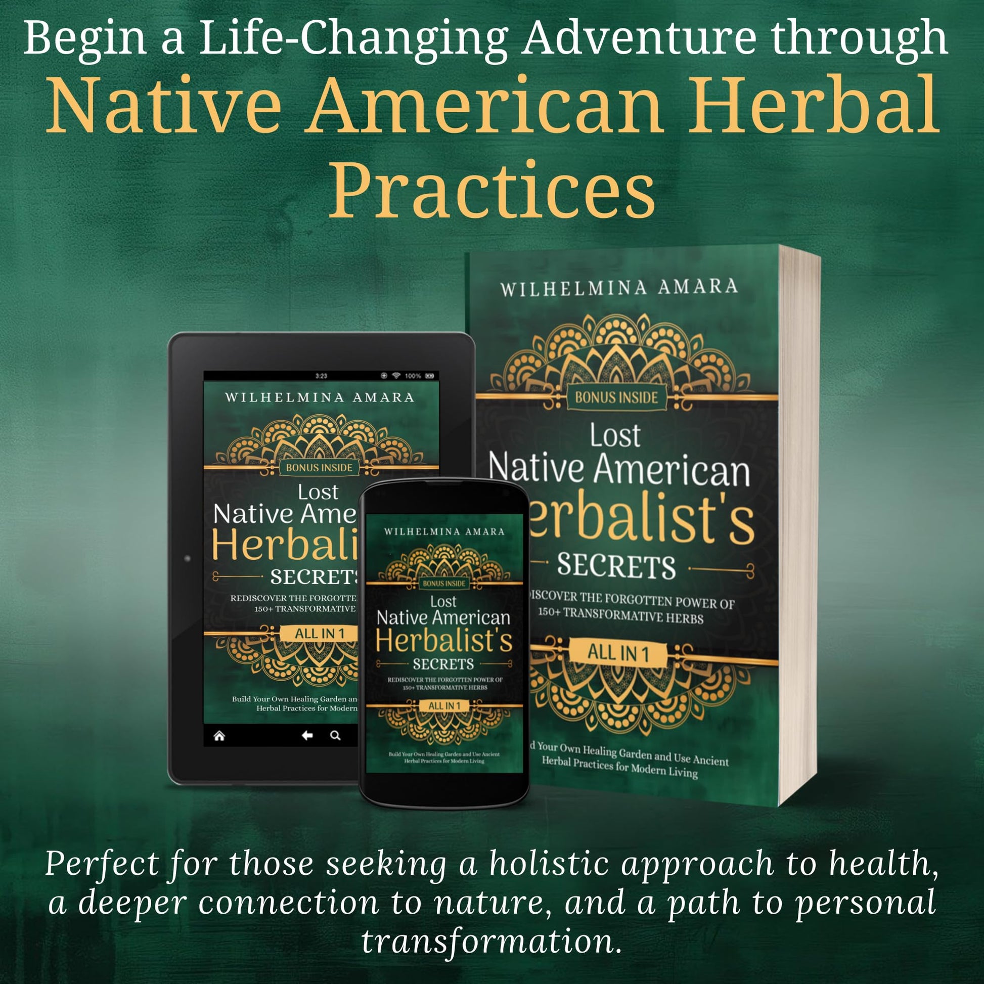 Lost Native American Herbalist's Secrets [All-in-1]: Rediscover the Forgotten Power of 150 Transformative Herbs. Build Your Own Healing Garden and Use Ancient Herbal Practices for Modern Living