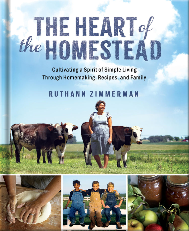 The Heart of the Homestead: Cultivating a Spirit of Simple Living Through Homemaking, Recipes, and Family