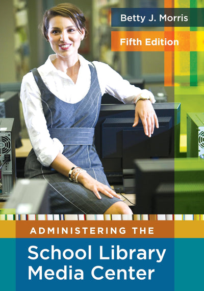 Administering the School Library Media Center:5th Edition