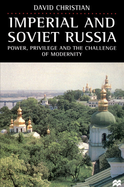 Imperial and Soviet Russia: Power, Privilege and the Challenge of Modernity