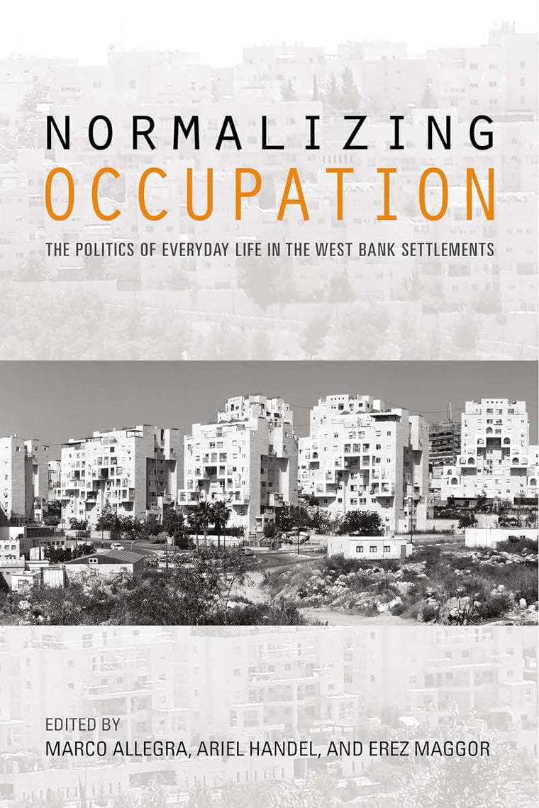 Normalizing Occupation: The Politics of Everyday Life in the West Bank Settlements