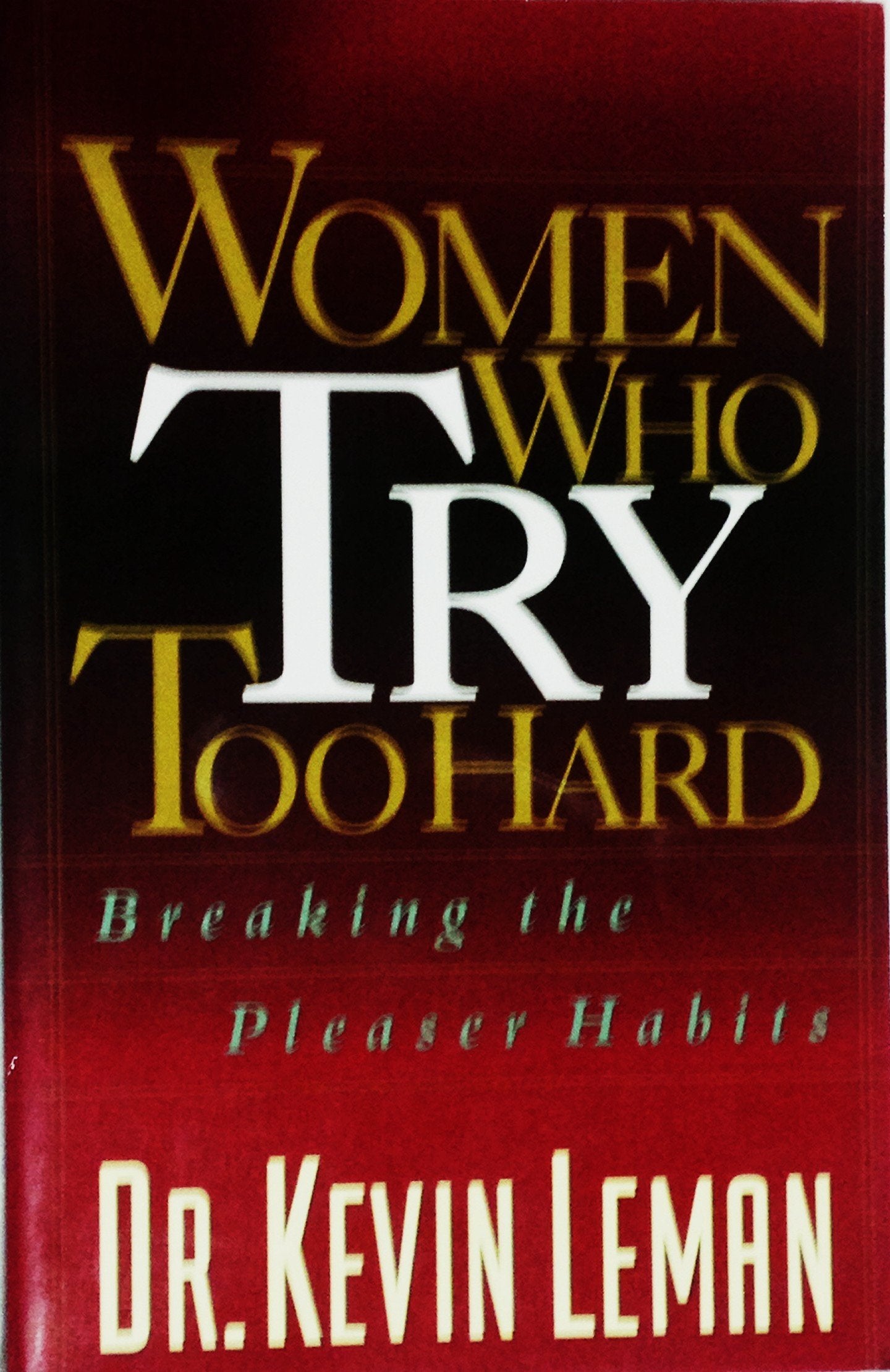 Women Who Try Too Hard: Breaking the Pleaser Habits