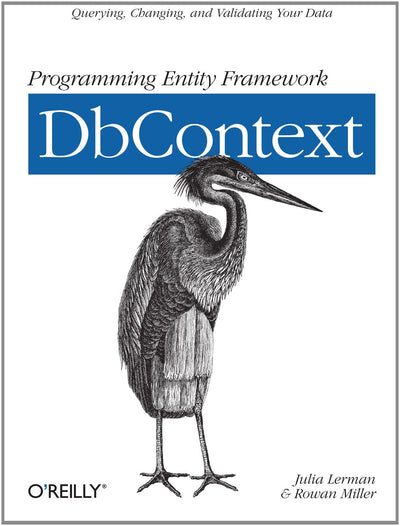 Programming Entity Framework: DbContext: Querying, Changing, and Validating Your Data with Entity Framework