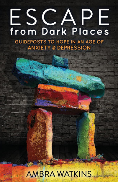 Escape from Dark Places: Guideposts to Hope in an Age of Anxiety & Depression (Morgan James Faith)