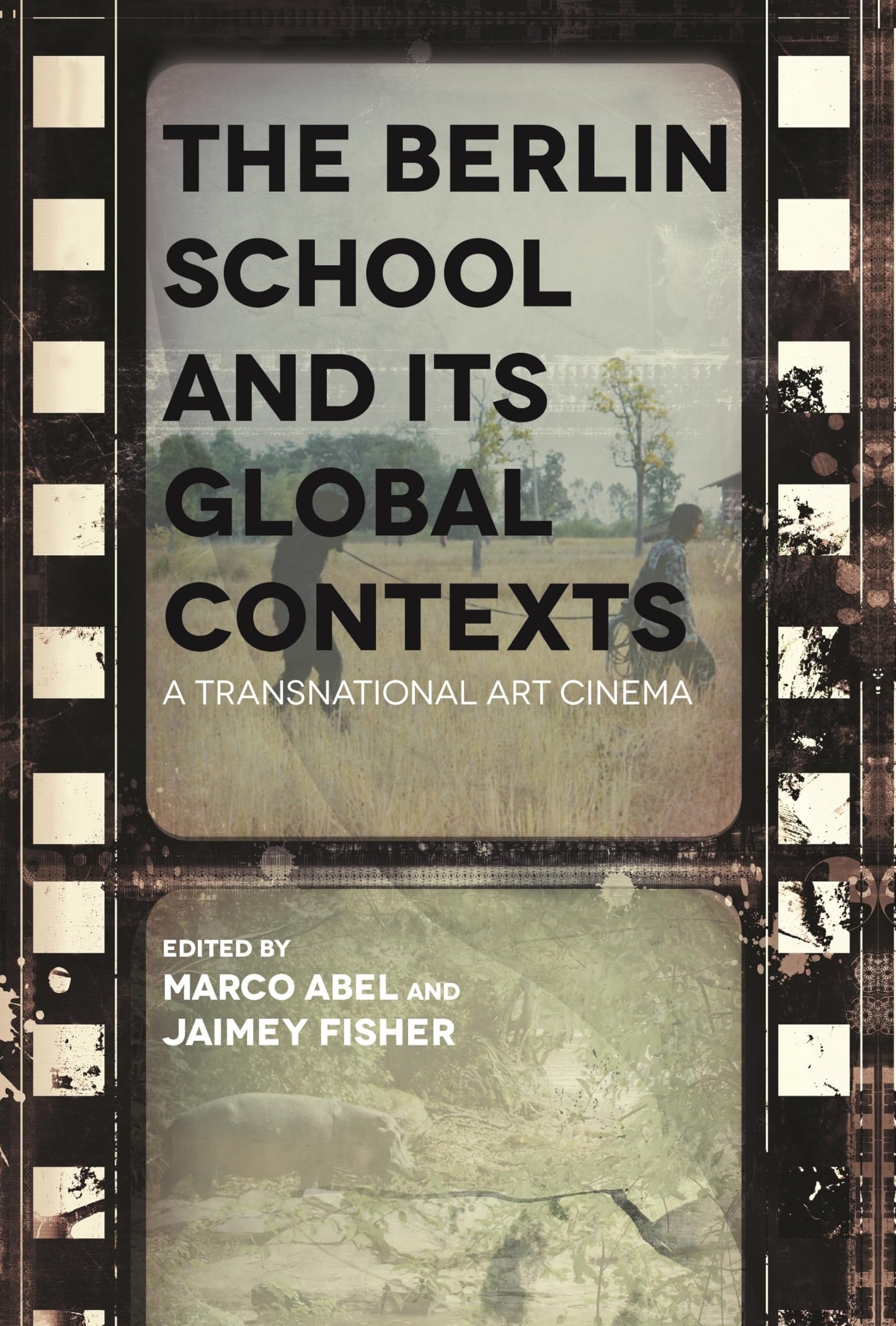 The Berlin School and Its Global Contexts: A Transnational Art Cinema (Contemporary Approaches to Film and Media Studies)