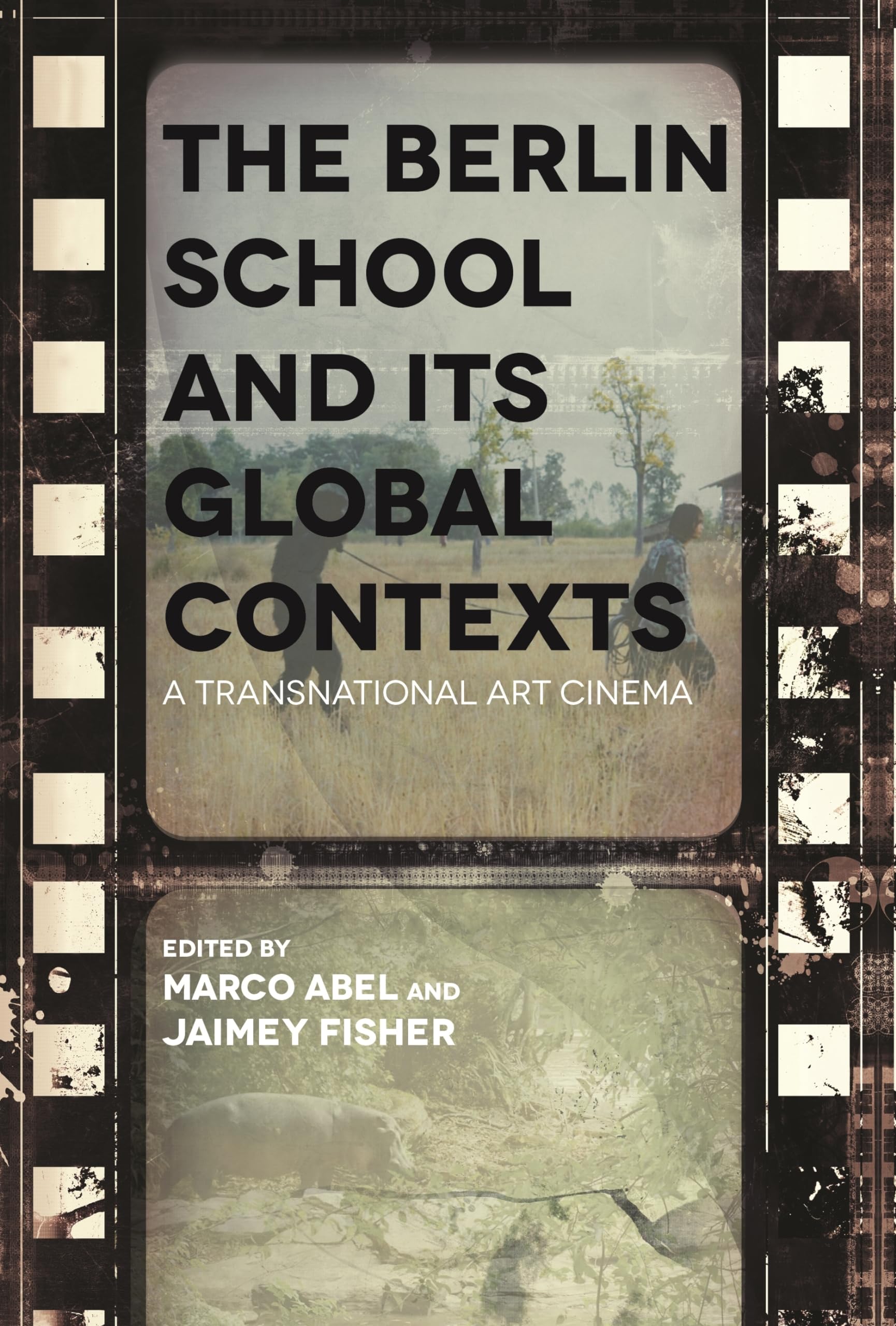 The Berlin School and Its Global Contexts: A Transnational Art Cinema (Contemporary Approaches to Film and Media Studies)