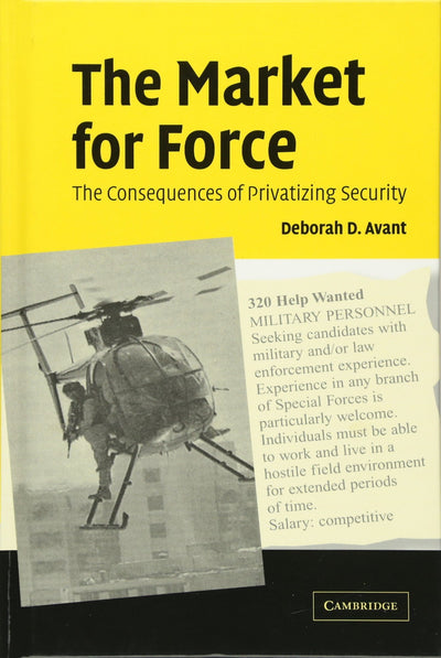 The Market for Force: The Consequences of Privatizing Security