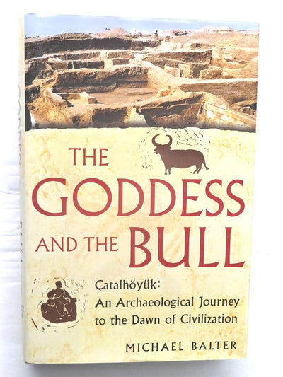 The Goddess and the Bull: Catalhoyuk: An Archaeological Jour