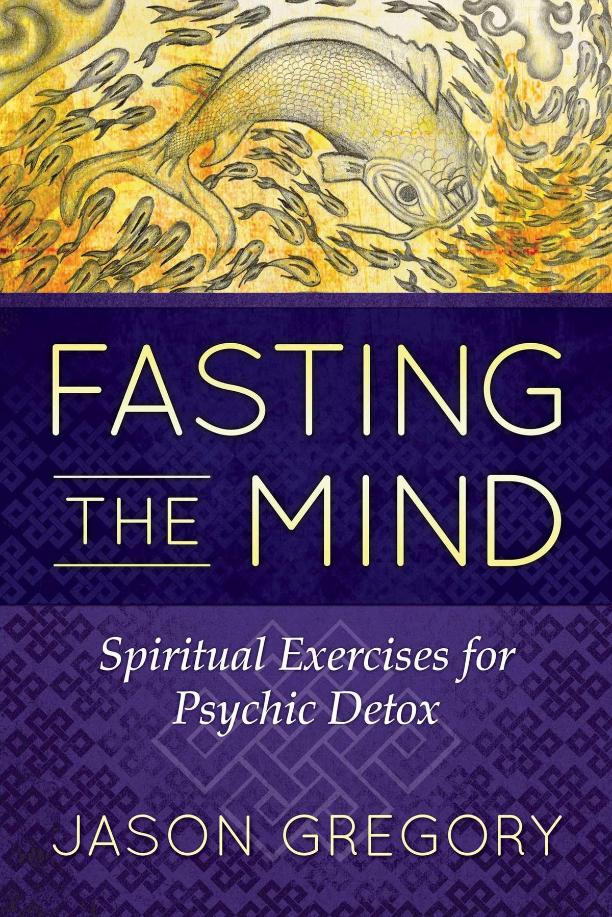 Fasting the Mind: Spiritual Exercises for Psychic Detox